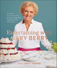 Cover image for Entertaining with Mary Berry: Favorite Hors D'oeuvres, Entrees, Desserts, Baked Goods, and More