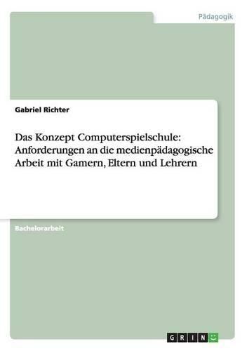 Cover image for Das Konzept Computerspielschule: Anforderungen an die medienpadagogische Arbeit mit Gamern, Eltern und Lehrern
