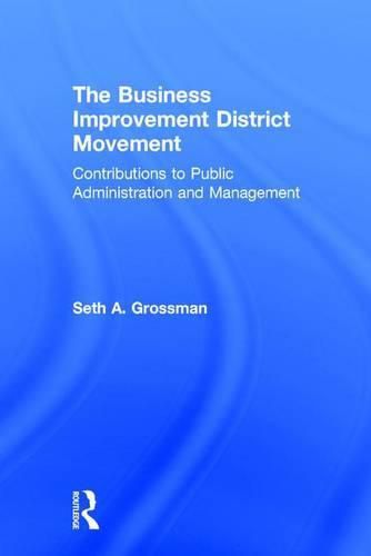 Cover image for The Business Improvement District Movement: Contributions to Public Administration & Management