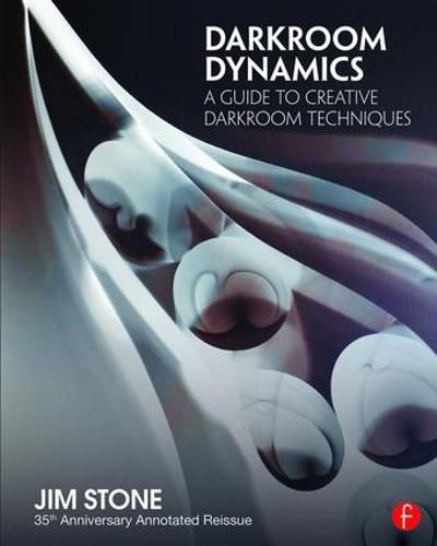 Cover image for Darkroom Dynamics: A Guide to Creative Darkroom Techniques - 35th Anniversary Annotated Reissue