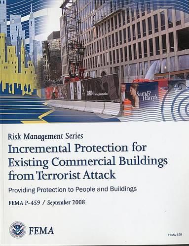 Cover image for Incremental Protection for Existing Commercial Buildings from Terrorist Attack: Providng Protection to People and Buildings: Providing Protection to People and Buildings