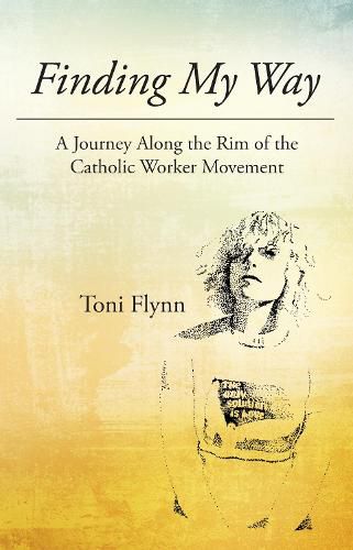 Finding My Way: A Journey Along the Rim of the Catholic Worker Movement