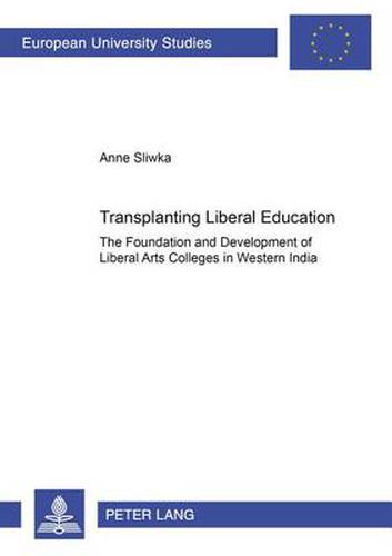 Cover image for Transplanting Liberal Education: The Foundation and Development of Liberal Arts Colleges in Western India