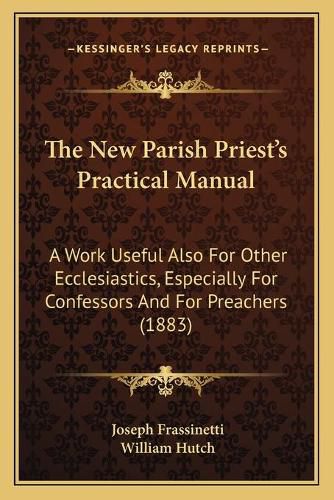 Cover image for The New Parish Priest's Practical Manual
