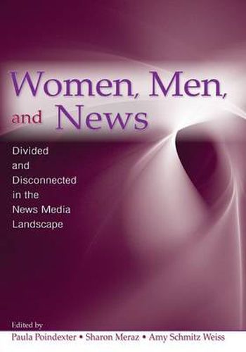 Cover image for Women, Men and News: Divided and Disconnected in the News Media Landscape