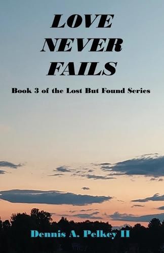 Cover image for Love Never Fails - Book 3 of the Lost But Found Series