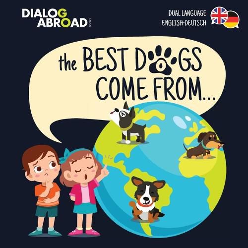 Cover image for The Best Dogs Come From... (Dual Language English-Deutsch): A Global Search to Find the Perfect Dog Breed