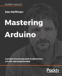 Cover image for Mastering Arduino: A project-based approach to electronics, circuits, and programming