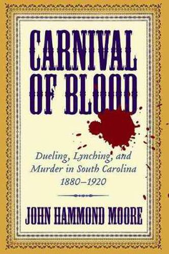 Carnival of Blood: Dueling, Lynching, and Murder in South Carolina, 1880-1920