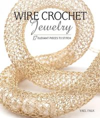 Cover image for Wire Crochet Jewelry: 17 Elegant Pieces to Stitch