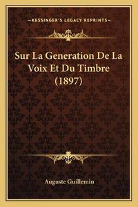 Cover image for Sur La Generation de La Voix Et Du Timbre (1897)