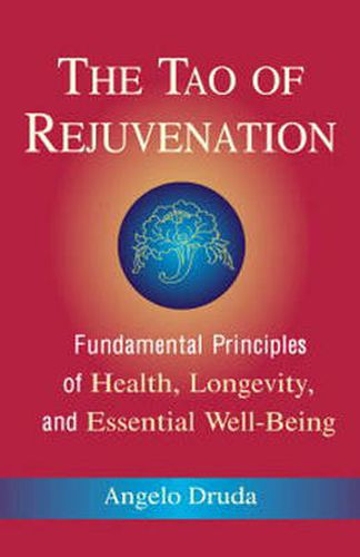 The Tao of Rejuvenation: Fundamental Principles of Health, Longevity, and Essential Well-being