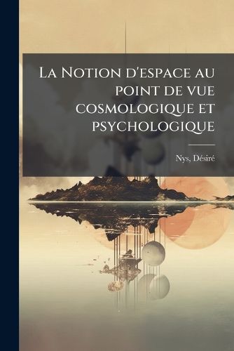 Cover image for La Notion D'Espace Au Point de Vue Cosmologique Et Psychologique