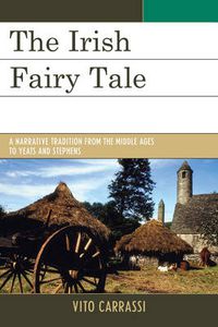 Cover image for The Irish Fairy Tale: A Narrative Tradition from the Middle Ages to Yeats and Stephens