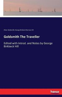 Cover image for Goldsmith The Traveller: Edited with Introd. and Notes by George Birkbeck Hill