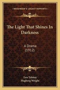 Cover image for The Light That Shines in Darkness: A Drama (1912)