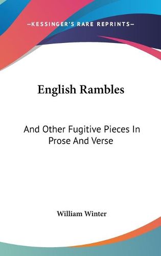 English Rambles: And Other Fugitive Pieces in Prose and Verse