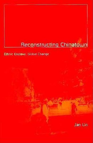 Cover image for Reconstructing Chinatown: Ethnic Enclave, Global Change