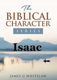 Cover image for Isaac: The Biblical Character Series