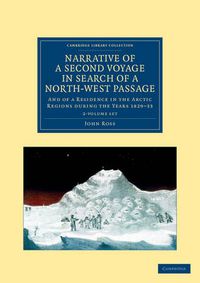 Cover image for Narrative of a Second Voyage in Search of a North-West Passage 2 Volume Set: And of a Residence in the Arctic Regions during the Years 1829-33