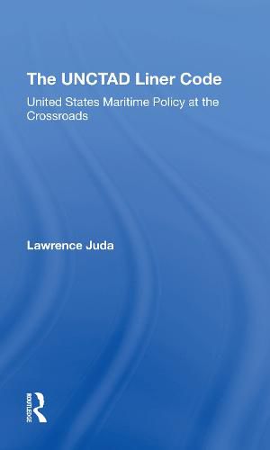 Cover image for The UNCTAD Liner Code: United States Maritime Policy at the Crossroads: United States Maritime Policy At The Crossroads