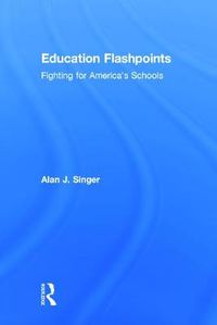 Cover image for Education Flashpoints: Fighting for America's Schools