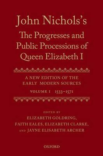 Cover image for John Nichols's The Progresses and Public Processions of Queen Elizabeth: Volume I: 1533 to 1571