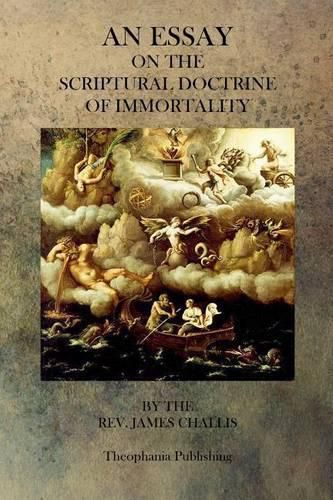 Cover image for An Essay On The Scriptural Doctrine of Immortality