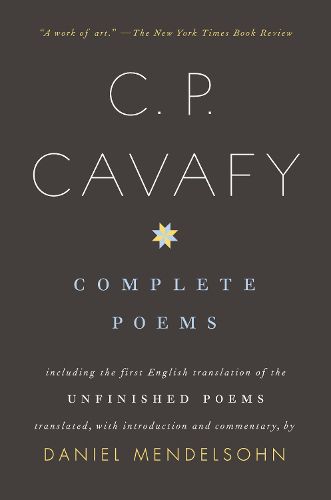 Complete Poems of C. P. Cavafy: Including the First English Translation of the Unfinished Poems