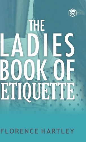 Cover image for The Ladies Book of Etiquette and Manual of Politeness