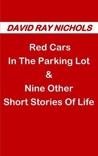 Cover image for Red Cars In The Parking Lot: & Nine Other Short Stories Of Life