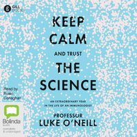 Cover image for Keep Calm and Trust the Science: An Extraordinary Year in the Life of an Immunologist