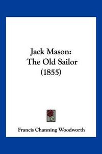 Cover image for Jack Mason: The Old Sailor (1855)