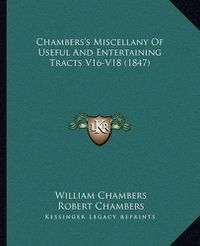 Cover image for Chambers's Miscellany of Useful and Entertaining Tracts V16-V18 (1847)