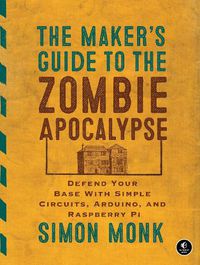Cover image for The Maker's Guide To The Zombie Apocalypse