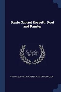 Cover image for Dante Gabriel Rossetti, Poet and Painter