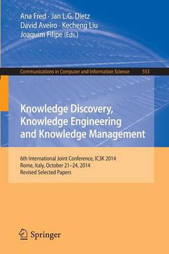 Cover image for Knowledge Discovery, Knowledge Engineering and Knowledge Management: 6th International Joint Conference, IC3K 2014, Rome, Italy, October 21-24, 2014, Revised Selected Papers