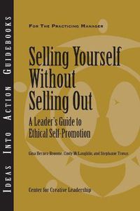 Cover image for Selling Yourself without Selling Out: A Leader's Guide to Ethical Self Promotion