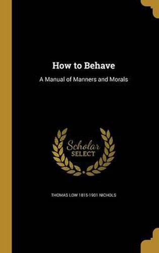 How to Behave: A Manual of Manners and Morals