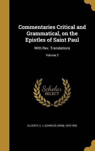 Cover image for Commentaries Critical and Grammatical, on the Epistles of Saint Paul: With REV. Translations; Volume 2