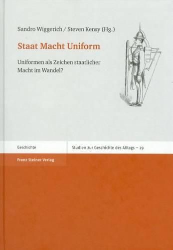 Cover image for Staat Macht Uniform: Uniformen ALS Zeichen Staatlicher Macht Im Wandel?
