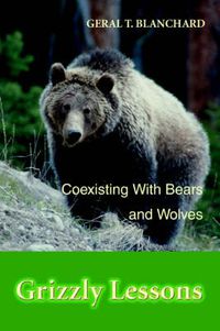 Cover image for Grizzly Lessons: Coexisting With Bears and Wolves