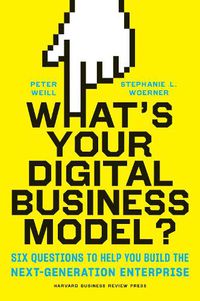 Cover image for What's Your Digital Business Model?: Six Questions to Help You Build the Next-Generation Enterprise