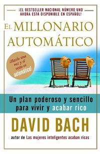Cover image for El millonario automatico / The Automatic Millionaire: Un plan poderoso y sencillo para vivir y acabar rico