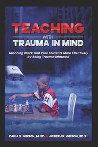 Cover image for Teaching With Trauma in Mind: Teaching Black and Poor Students More Effectively by Being Trauma-Informed