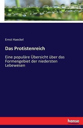 Das Protistenreich: Eine populare UEbersicht uber das Formengebiet der niedersten Lebewesen