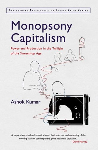 Cover image for Monopsony Capitalism: Power and Production in the Twilight of the Sweatshop Age