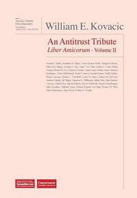 Cover image for William E. Kovacic Liber Amicorum: An Antitrust Tribute Volume II