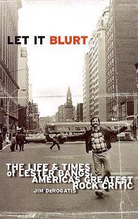 Cover image for Let it Blurt: The Life and Times of Lester Bangs, America's Greatest Rock Critic