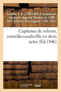 Cover image for Capitaine de Voleurs, Comedie-Vaudeville En Deux Actes